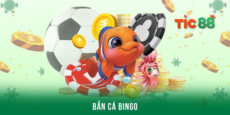 Tham gia bắn cá Bingo đổi thưởng trên Tic88 săn quà khủng