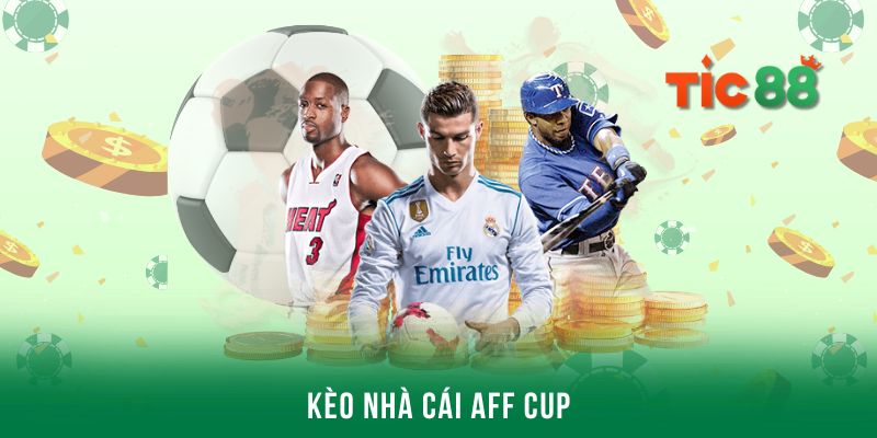 Cập nhật các kèo nhà cái AFF Cup phổ biến 2025