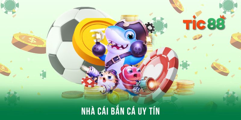 Tic88 - Nhà cái bắn cá uy tín siêu xanh chín năm 2025