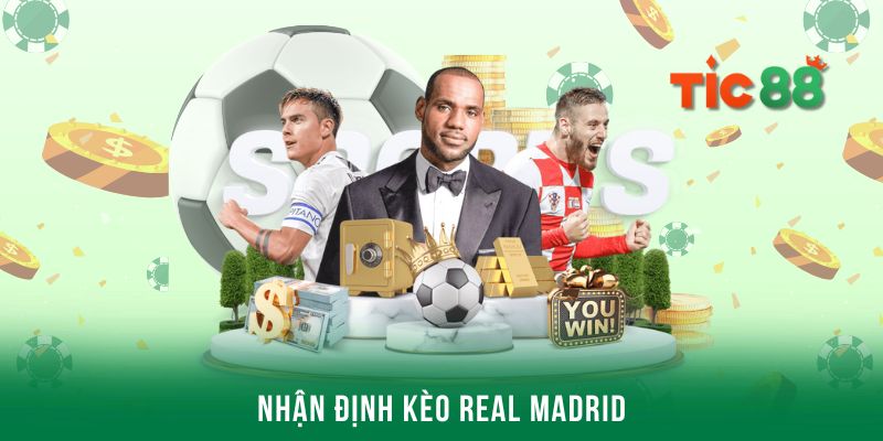 Nhận định kèo Real Madrid chuẩn với các công thức dễ áp dụng