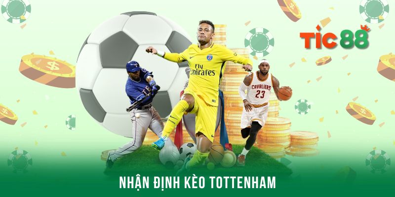 Nhận định kèo Tottenham - Thủ thuật dự đoán chính xác trận đấu