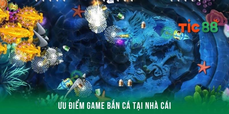Tic88 - Nhà cái bắn cá uy tín siêu xanh chín năm 2025 3 Những ưu điểm game tại thương hiệu cá cược của chúng tôi