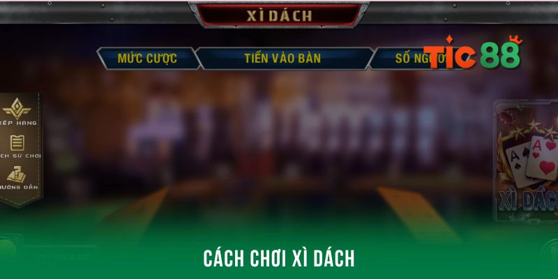 Hướng dẫn cách chơi xì dách hiệu quả rinh ngay thưởng lớn 3 Review cách chơi xì dách chi tiết từ A - Z cho tân binh