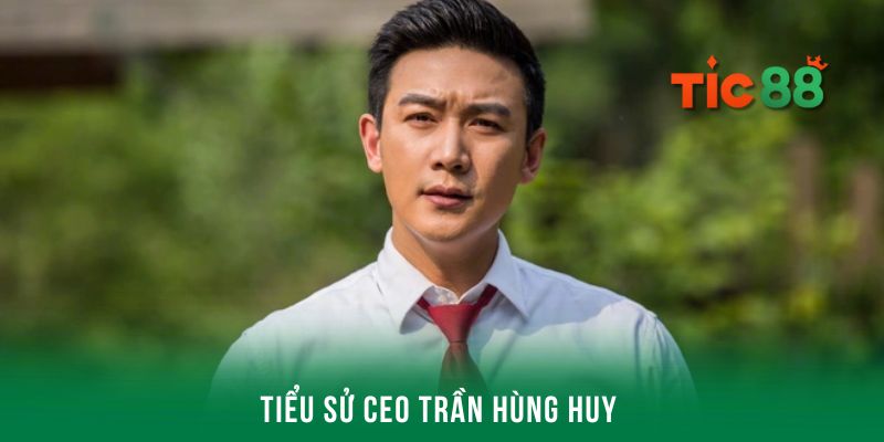 Tiểu sử CEO Trần Hùng Huy